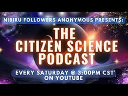 Show #118 - Nibiru Followers Anonymous - The Citizen Science Podcast - Featuring: SAMUEL HOFMAN