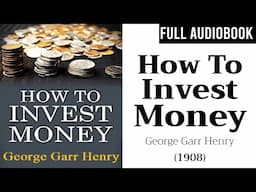 How to Invest Money (1908) by George Garr Henry | Full Audiobook