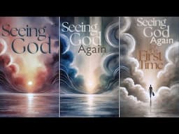 Seeing God Again for the First Time