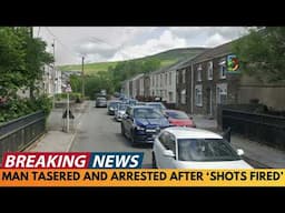 BREAKING NEWS: MAN TASERED AND ARRESTED AFTER 'SHOTS FIRED' IN MAESTEG, WALES