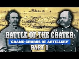 Siege of Petersburg, Part 7 | Battle of the Crater, Part 1 | "Grand Chorus of Artillery"