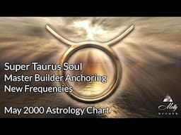 Super Taurus Soul ~ Master Builder Anchoring New Frequencies ~ Astrology Chart