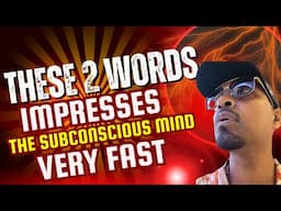 THESE 2 EXTREMELY POWERFUL WORDS IMPRESSES YOUR SUBCONSCIOUS FAST (say them daily)