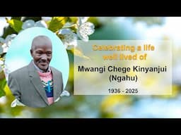 Celebrating a life well lived of Mwangi Chege Kinyanjui (Ngahu)