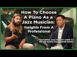 Choosing The Right Piano As A Jazz Musician | Pianist Chris Vu on the Kawai GX-6