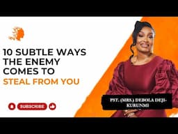 10 Subtle Ways The Enemy Comes To Steal From You- Pst Mrs Debola Deji-Kurunmi |Deborah's Generation