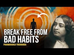 Paramahansa Yogananda: How to free yourself from bad habits