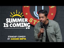Summer is coming | Aakash Gupta | Stand-up Comedy