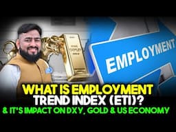 What is Employment Trend Index (ETI)? | Impact on DXY, Gold & US Economy Explained by ForexUstaad