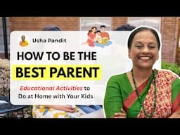 How to Be the Best Parent | Educational Activities to Do at Home with Your Kids | Usha Pandit