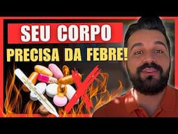 Por que você quase NUNCA deve tomar remédio para febre!