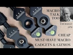 Must-have Macro Gadgets -  Macro Talk Too #145 - 6/5/25