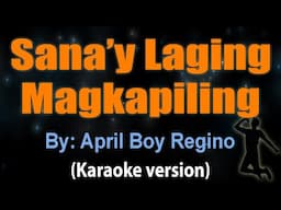 SANA'Y LAGING MAGKAPILING - April Boy Regino (KARAOKE VERSION)