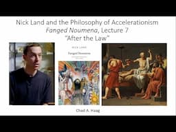 The Philosophy of Nick Land Fanged Noumena Lecture 7 After the Law