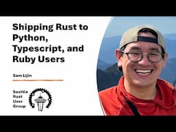 Shipping Rust to Python, Typescript, and Ruby — by  Sam Lijin — Seattle Rust User Group, April 2025
