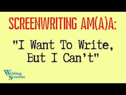 LIVE - SCREENWRITING AMA - “I Want To Write But I Can’t”