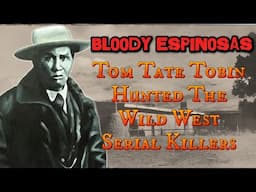 Bloody Espinosas | Wild West Serial Killers Hunted by First Bounty Hunter Tom Tobin