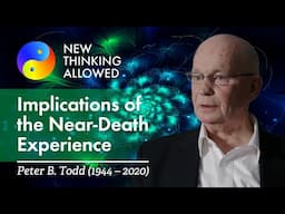 Implications of the Near-Death Experience with Peter B. Todd (1944 - 2020) (4K Reboot)