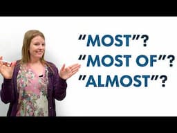 Confusing English Grammar: “MOST”, “MOST OF”, or “ALMOST”?