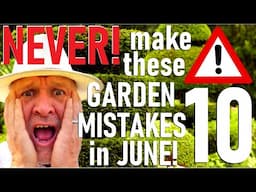 Never make these garden mistakes in June. Oh my goodness!