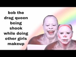 bob the drag queen being SHOOK while doing other girls makeup