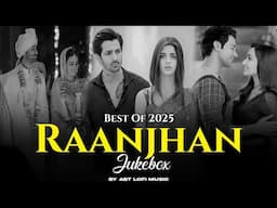 Raanjhan Mashup Nonstop Jukebox | Anuv Jain | ABT Lofi Music | Arijit Singh | Emotional Love Songs
