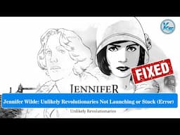 Jennifer Wilde Unlikely Revolutionaries Launching Failed, Black Screen, Not Starting, Stuck, Running