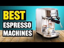 Best Espresso Machines For 2025 - Which Espresso Machine Should You Buy?