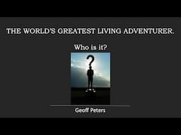 The World's Greatest Living Adventurer.  Who is currently regarded as the greatest adventurer alive?