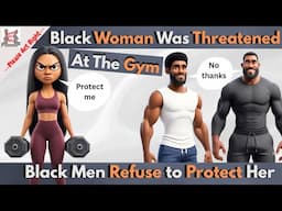 Black Woman Was Threatened At The Gym- Black Men Refuse To Protect Her