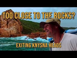 ESCAPING KNYSNA - SAILING OUT OF SOUTH AFRICA'S MOST FEARED HARBOUR ENTRANCE