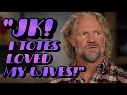 Sister Wives - Kody Says "JUST KIDDING! I Totally Loved My Wives!" | Season 19
