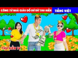 Công Tử Nhà Giàu "Đổ Đứ Đừ" Thu Hiền 💕Tổng Hợp Cổ tích Đời thực Hay Nhất #331 💕Thu Hiền TV
