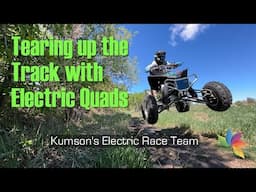 407. Tearing up the Track with Electric Quads with Kumson's Electric Race Team