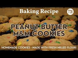 Peanut Butter M&M Cookies | Fresh Milled Flour Recipe Using the New NutriMill ProLine Cookie Paddles