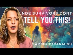 What They Never Tell You About Coming Back from an NDE! Amber Cavanagh