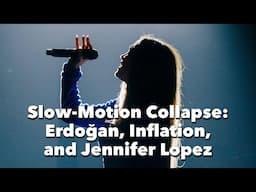 Slow-Motion Collapse: Erdoğan, Inflation, and Jennifer Lopez | What's Happening in Turkey | Week 29