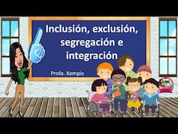Inclusión, exclusión, segregación e integración