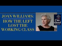 Joan Williams: How the Left Lost the Working Class