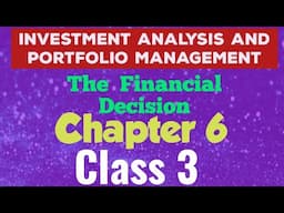 Investment Analysis And Portfolio Management (Acc 4th Year)Chapter 6-The Financial Decision(class 3)