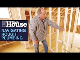 Navigating Rough Plumbing | This Old House