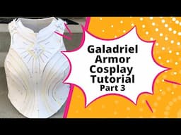 LOTR Galadriel’s Armor EVA Foam Costume Tutorial Part 3