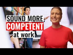 Instantly Appear More COMPETENT When You SPEAK!