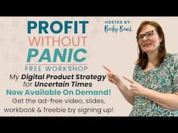 Profit Without Panic Workshop - How to Sell Digital Products During Tough Times/Economic Uncertainty
