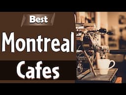 Best Cafes in Montreal, Canada - English