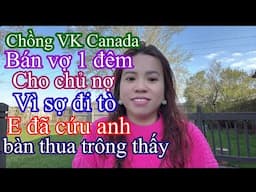 Chồng khoác áo doanh nhân là VK Canada cưới vợ ,rồibán vợ cho người đàn ông khác để trừ nợ