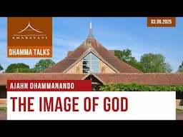 The Image of God | Ajahn Dhammanando | 03.06.2025