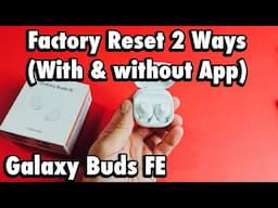 Galaxy Buds FE: How to Factory Reset (2 Ways- with App & Manually)
