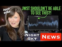 JWST spots the most distant glow of hydrogen ever found | Night Sky News April 2025