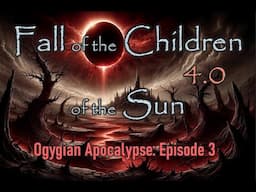 Fall of the Children of the Sun Ogygian Apocalypse:  Archaix 4.0 Episode 3